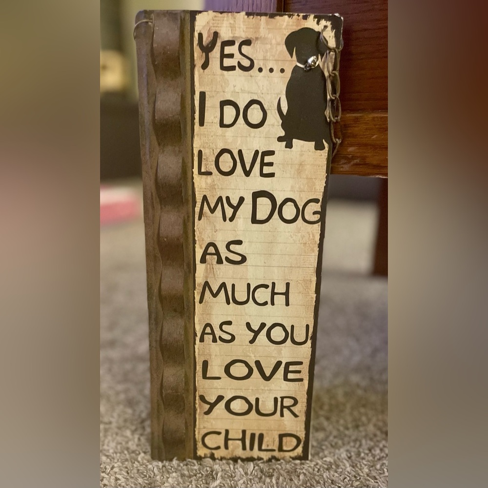 YOUNGS Yes… I do love my dog as much as you love your child Rustic Sign